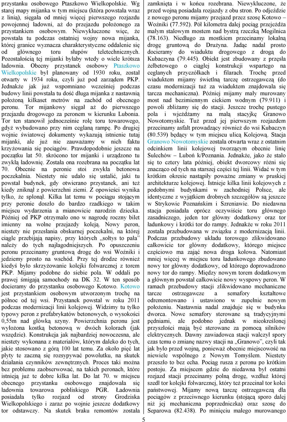 Niewykluczone więc, że powstała tu podczas ostatniej wojny nowa mijanka, której granice wyznacza charakterystyczne oddalenie się od głównego toru słupów teletechnicznych.