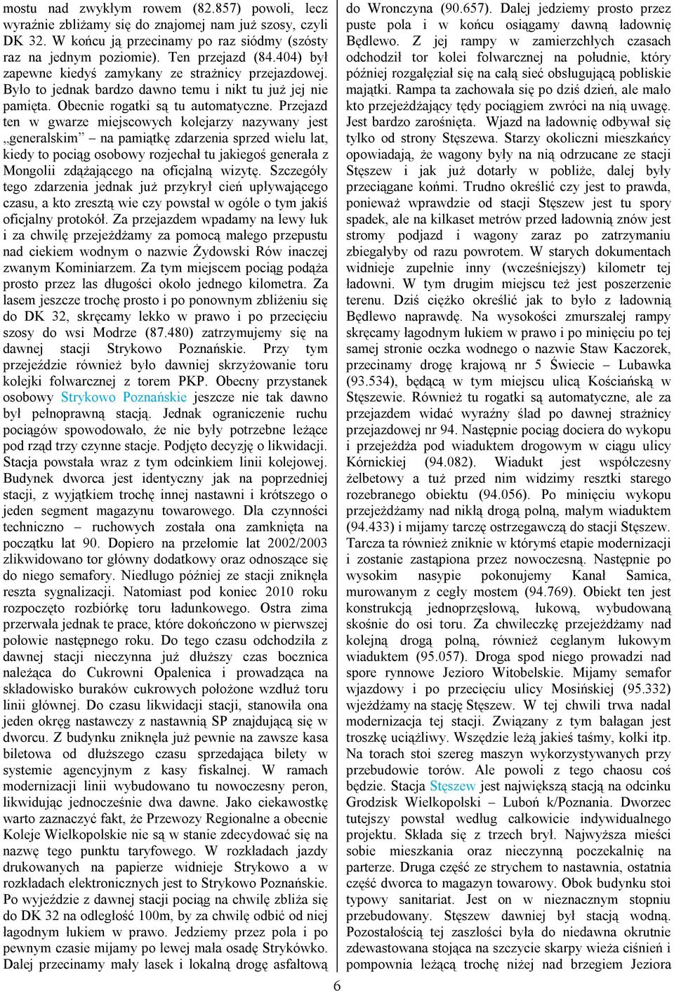 Przejazd ten w gwarze miejscowych kolejarzy nazywany jest generalskim na pamiątkę zdarzenia sprzed wielu lat, kiedy to pociąg osobowy rozjechał tu jakiegoś generała z Mongolii zdążającego na