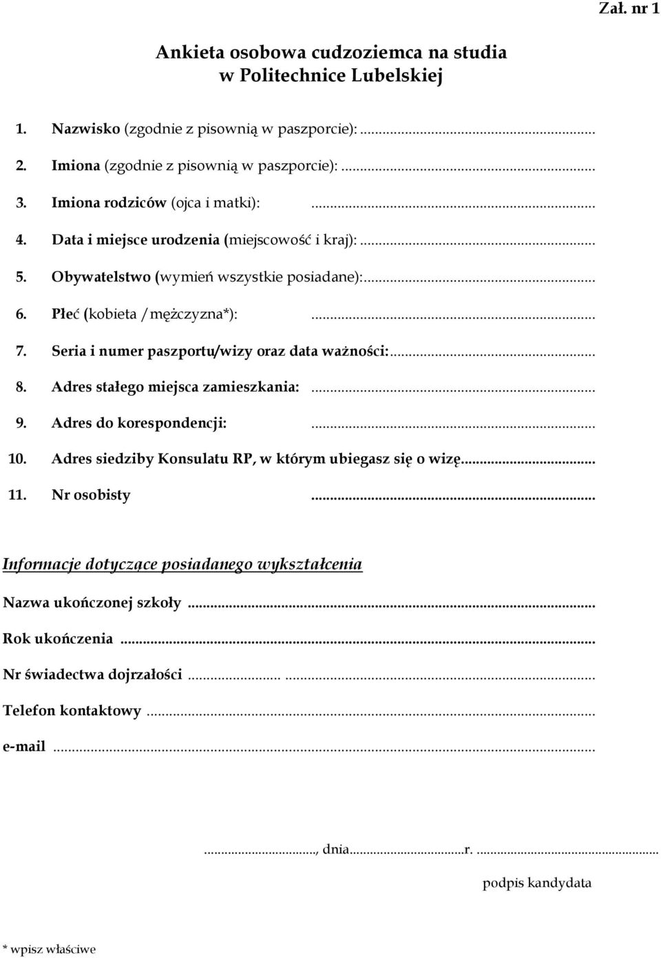 Seria i numer paszportu/wizy oraz data ważności:... 8. Adres stałego miejsca zamieszkania:... 9. Adres do korespondencji:... 10. Adres siedziby Konsulatu RP, w którym ubiegasz się o wizę... 11.