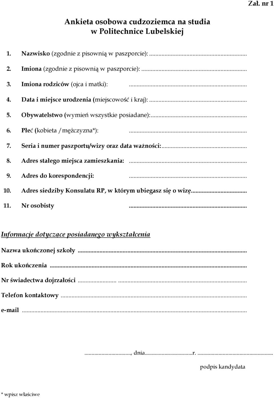 Seria i numer paszportu/wizy oraz data ważności:... 8. Adres stałego miejsca zamieszkania:... 9. Adres do korespondencji:... 10. Adres siedziby Konsulatu RP, w którym ubiegasz się o wizę... 11.