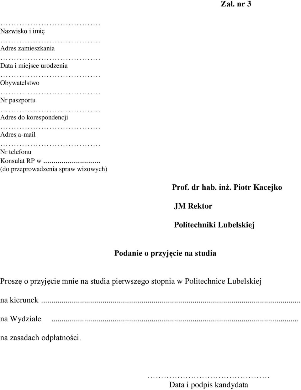 Piotr Kacejko JM Rektor Politechniki Lubelskiej Podanie o przyjęcie na studia Proszę o przyjęcie mnie na