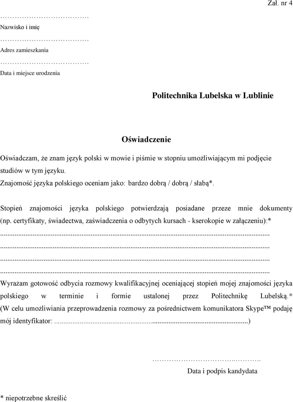 Znajomość języka polskiego oceniam jako: bardzo dobrą / dobrą / słabą*. Stopień znajomości języka polskiego potwierdzają posiadane przeze mnie dokumenty (np.