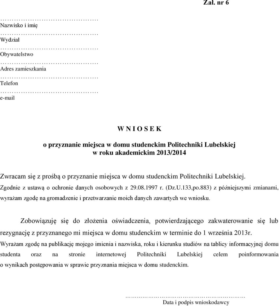 883) z późniejszymi zmianami, wyrażam zgodę na gromadzenie i przetwarzanie moich danych zawartych we wniosku.