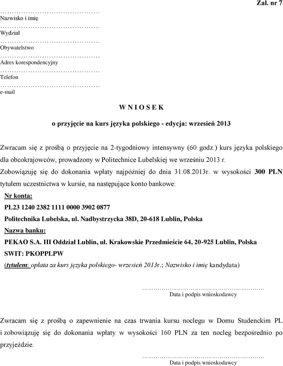 ) kurs języka polskiego dla obcokrajowców, prowadzony w Politechnice Lubelskiej we wrześniu 2013 r. Zobowiązuję się do dokonania wpłaty najpóźniej do dnia 31.08.2013r.