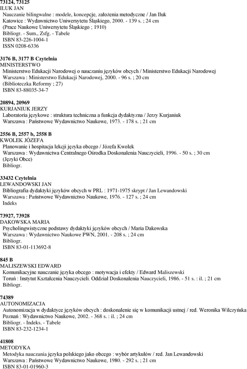 - Tabele ISBN 83-226-1004-1 ISSN 0208-6336 3176 B, 3177 B Czytelnia MINISTERSTWO Ministerstwo Edukacji Narodowej o nauczaniu języków obcych / Ministerstwo Edukacji Narodowej Warszawa : Ministerstwo