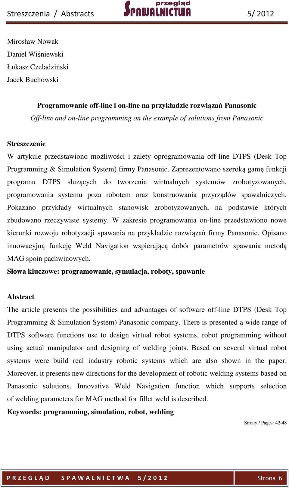 Zaprezentowano szeroką gamę funkcji programu DTPS służących do tworzenia wirtualnych systemów zrobotyzowanych, programowania systemu poza robotem oraz konstruowania przyrządów spawalniczych.