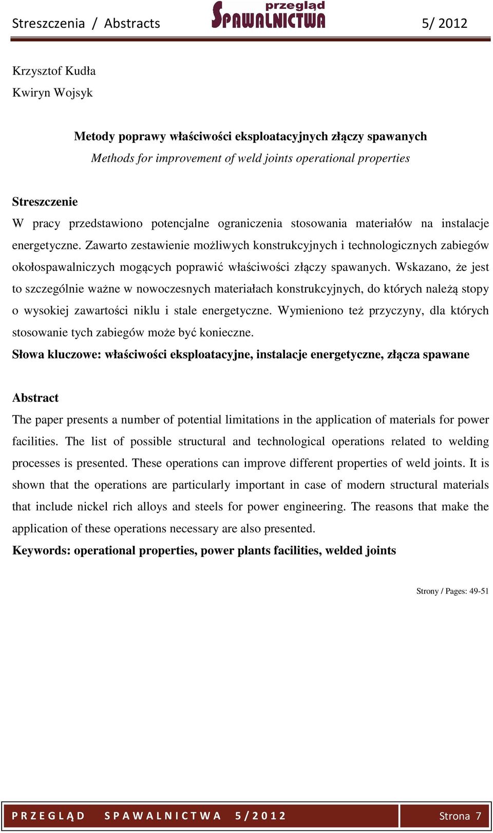 Wskazano, że jest to szczególnie ważne w nowoczesnych materiałach konstrukcyjnych, do których należą stopy o wysokiej zawartości niklu i stale energetyczne.