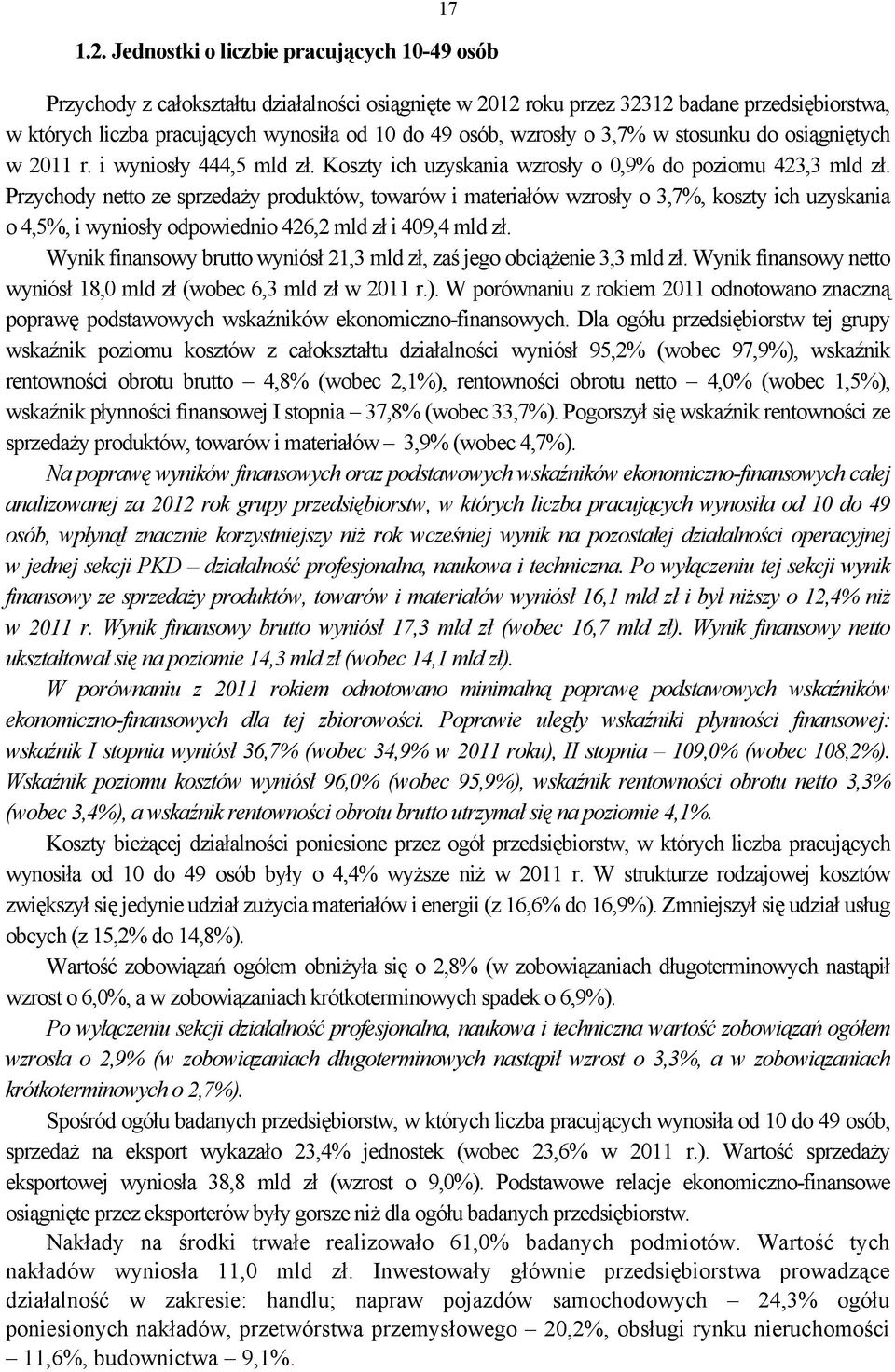 wzrosły o 3,7% w stosunku do osiągniętych w 2011 r. i wyniosły 444,5 mld zł. Koszty ich uzyskania wzrosły o 0,9% do poziomu 423,3 mld zł.