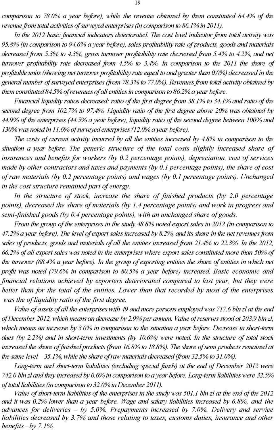 6% a year before), sales profitability rate of products, goods and materials decreased from 5.3% to 4.3%, gross turnover profitability rate decreased from 5.4% to 4.