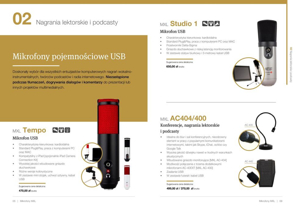 MXL Studio 1 Mikrofon USB Standard Plug&Play, praca z komputerami PC oraz MAC Przetworniki Delta-Sigma Gniazdo słuchawkowe z niską latencją monitorowania W zestawie statyw biurkowy i 3-metrowy kabel