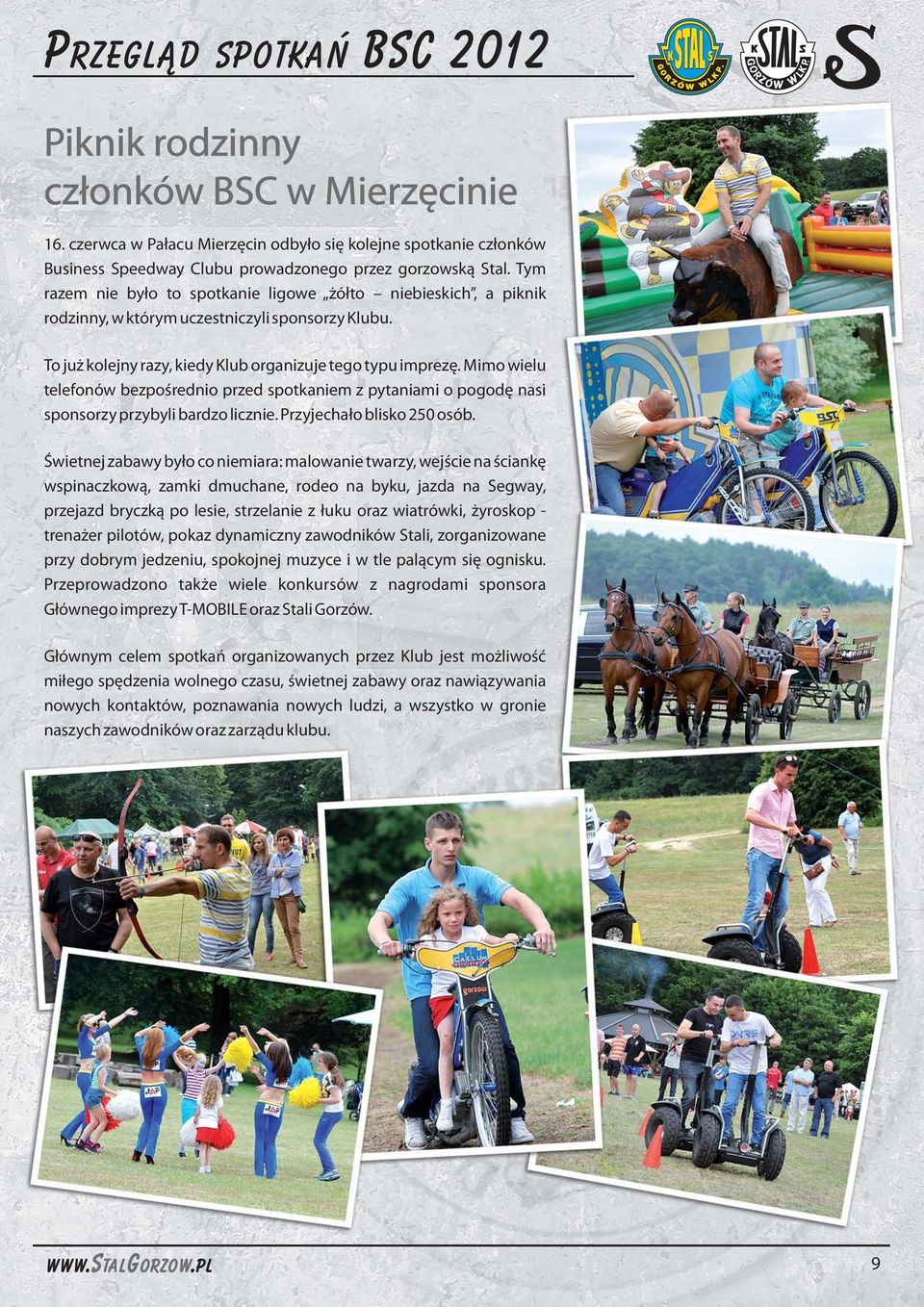 Mimo wielu telefonów bezpośrednio przed spotkaniem z pytaniami o pogodę nasi sponsorzy przybyli bardzo licznie. Przyjechało blisko 0 osób.