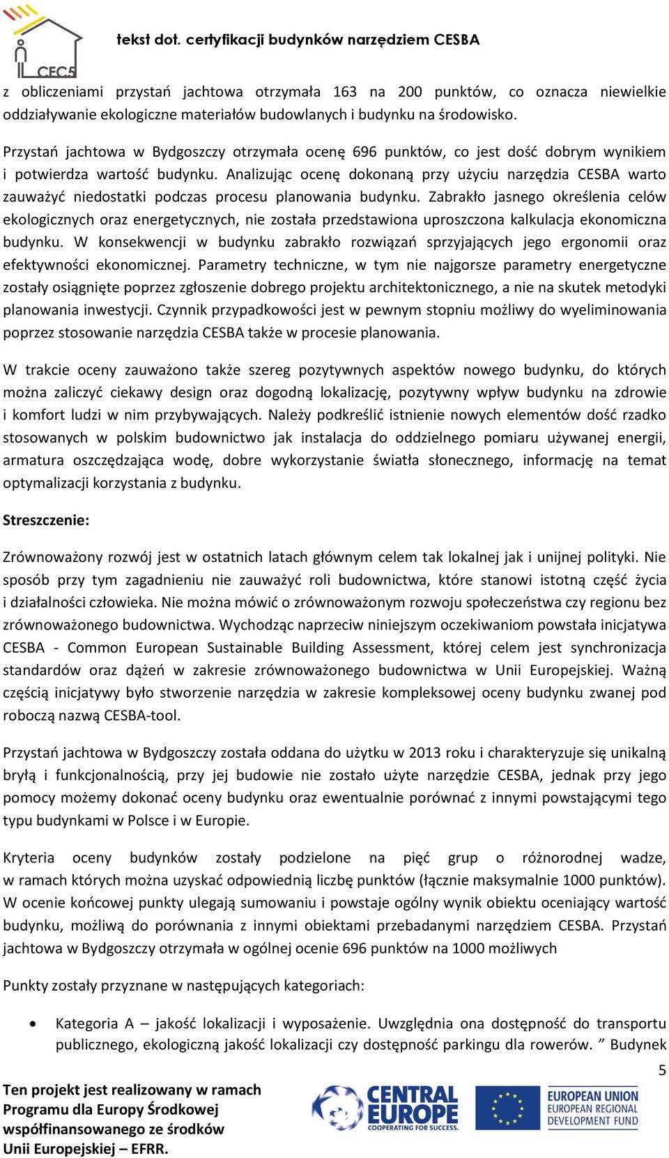 Analizując ocenę dokonaną przy użyciu narzędzia CESBA warto zauważyć niedostatki podczas procesu planowania budynku.