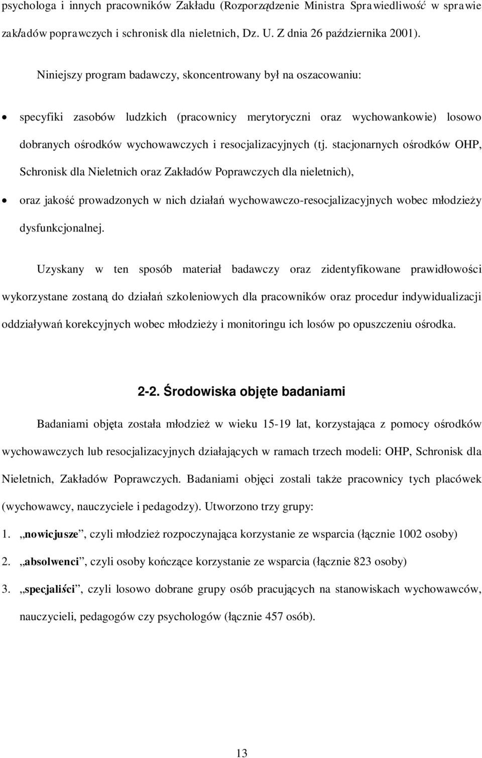 stacjonarnych o rodków OHP, Schronisk dla Nieletnich oraz Zak adów Poprawczych dla nieletnich), oraz jako prowadzonych w nich dzia wychowawczo-resocjalizacyjnych wobec m odzie y dysfunkcjonalnej.