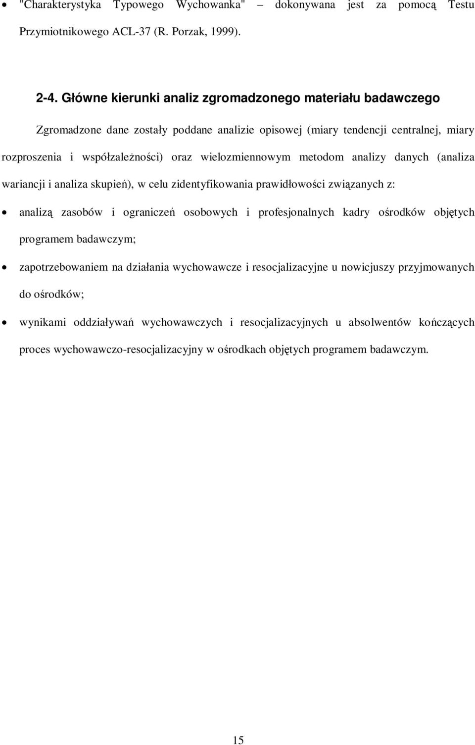 metodom analizy danych (analiza wariancji i analiza skupie ), w celu zidentyfikowania prawid owo ci zwi zanych z: analiz zasobów i ogranicze osobowych i profesjonalnych kadry o rodków obj tych