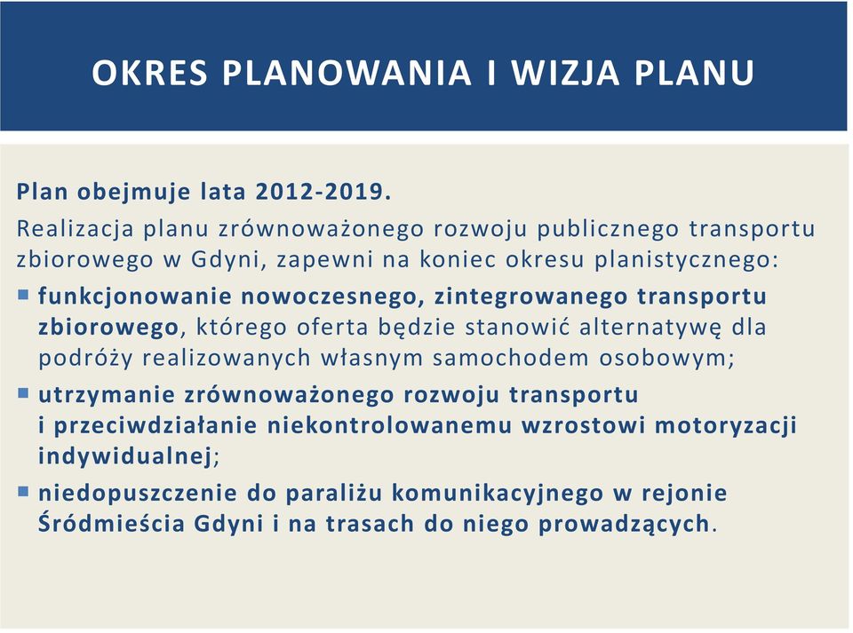 nowoczesnego, zintegrowanego transportu zbiorowego, którego oferta będzie stanowić alternatywę dla podróży realizowanych własnym samochodem