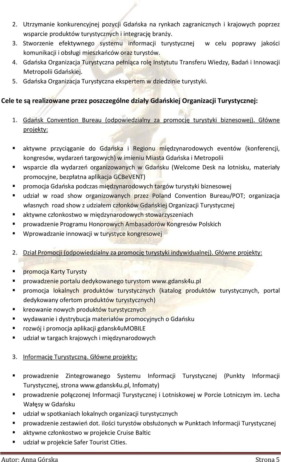 Gdańska Organizacja Turystyczna pełniąca rolę Instytutu Transferu Wiedzy, Badań i Innowacji Metropolii Gdańskiej. 5. Gdańska Organizacja Turystyczna ekspertem w dziedzinie turystyki.