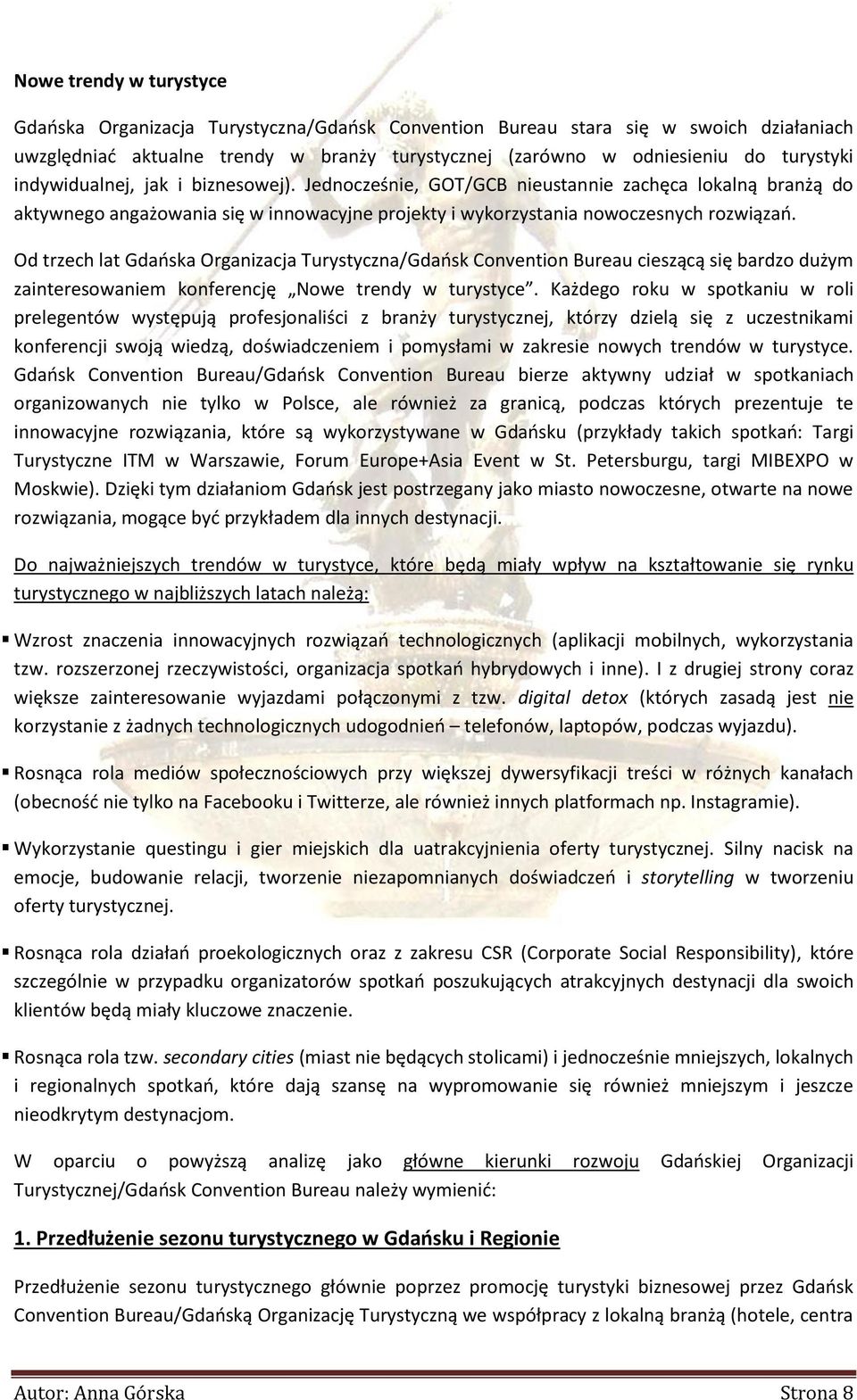 Od trzech lat Gdańska Organizacja Turystyczna/Gdańsk Convention Bureau cieszącą się bardzo dużym zainteresowaniem konferencję Nowe trendy w turystyce.