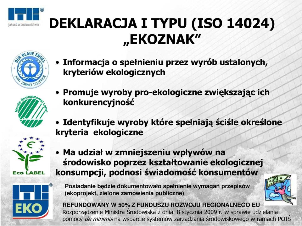 podnosi świadomość konsumentów Posiadanie będzie dokumentowało spełnienie wymagań przepisów (ekoprojekt, zielone zamówienia publiczne) REFUNDOWANY W 50% Z FUNDUSZU ROZWOJU