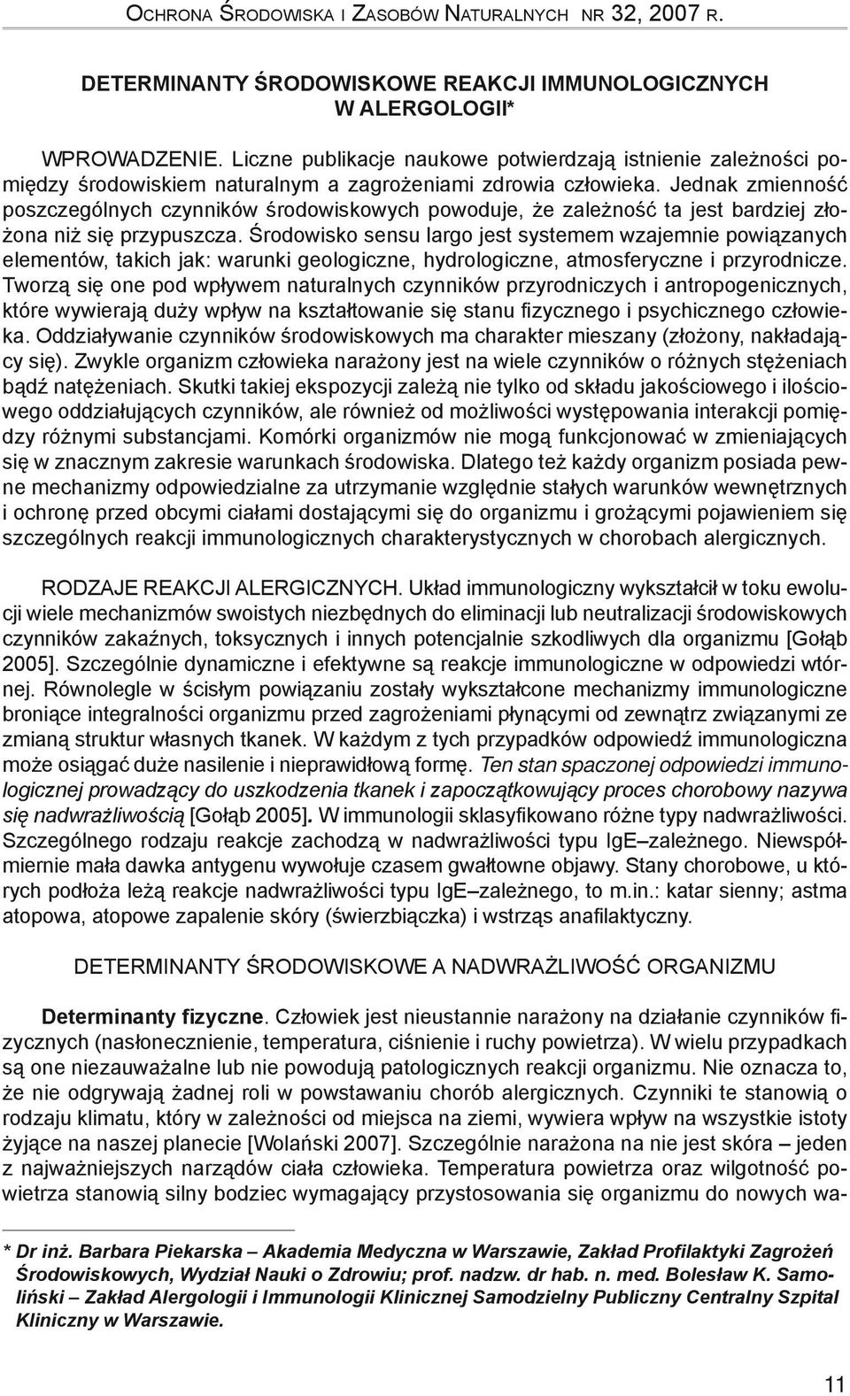 Jednak zmienność poszczególnych czynników środowiskowych powoduje, że zależność ta jest bardziej złożona niż się przypuszcza.