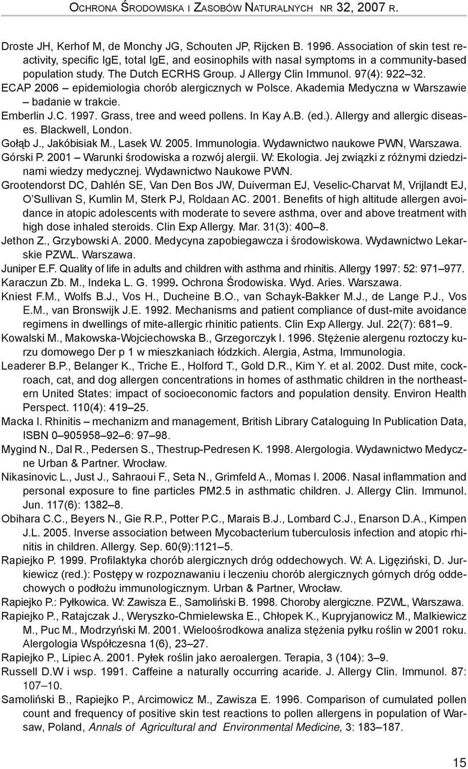 ECAP 2006 epidemiologia chorób alergicznych w Polsce. Akademia Medyczna w Warszawie badanie w trakcie. Emberlin J.C. 1997. Grass, tree and weed pollens. In Kay A.B. (ed.).