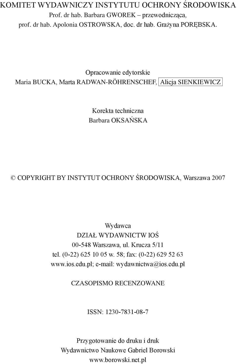ŚRODOWISKA, Warszawa 2007 Wydawca DZIAŁ WYDAWNICTW IOŚ 00-548 Warszawa, ul. Krucza 5/11 tel. (0-22) 625 10 05 w. 58; fax: (0-22) 629 52 63 www.ios.edu.