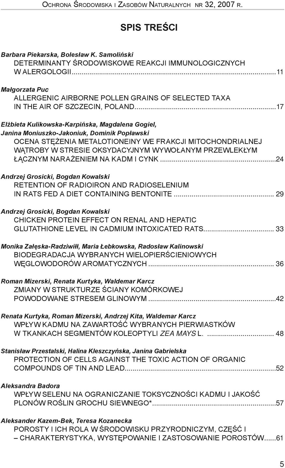 ..17 Elżbieta Kulikowska-Karpińska, Magdalena Gogiel, Janina Moniuszko-Jakoniuk, Dominik Popławski OCENA STĘŻENIA METALOTIONEINY WE FRAKCJI MITOCHONDRIALNEJ WĄTROBY W STRESIE OKSYDACYJNYM WYWOŁANYM