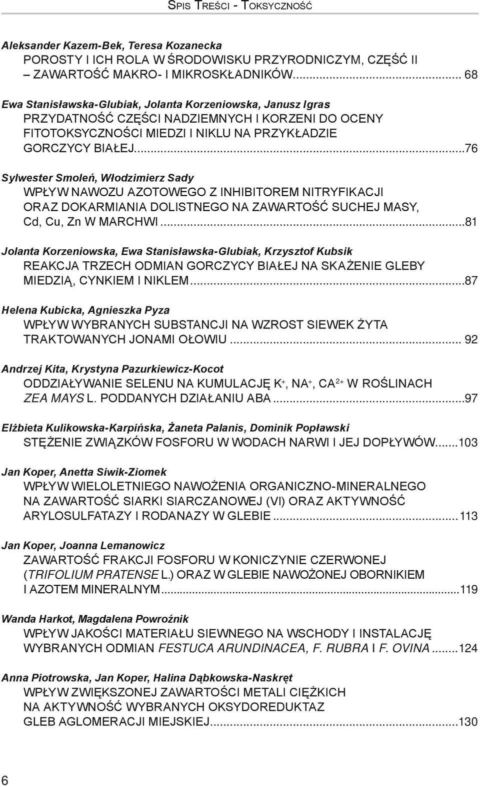 ..76 Sylwester Smoleń, Włodzimierz Sady WPŁYW NAWOZU AZOTOWEGO Z INHIBITOREM NITRYFIKACJI. ORAZ DOKARMIANIA DOLISTNEGO NA ZAWARTOŚĆ SUCHEJ MASY,. Cd, Cu, Zn W MARCHWI.