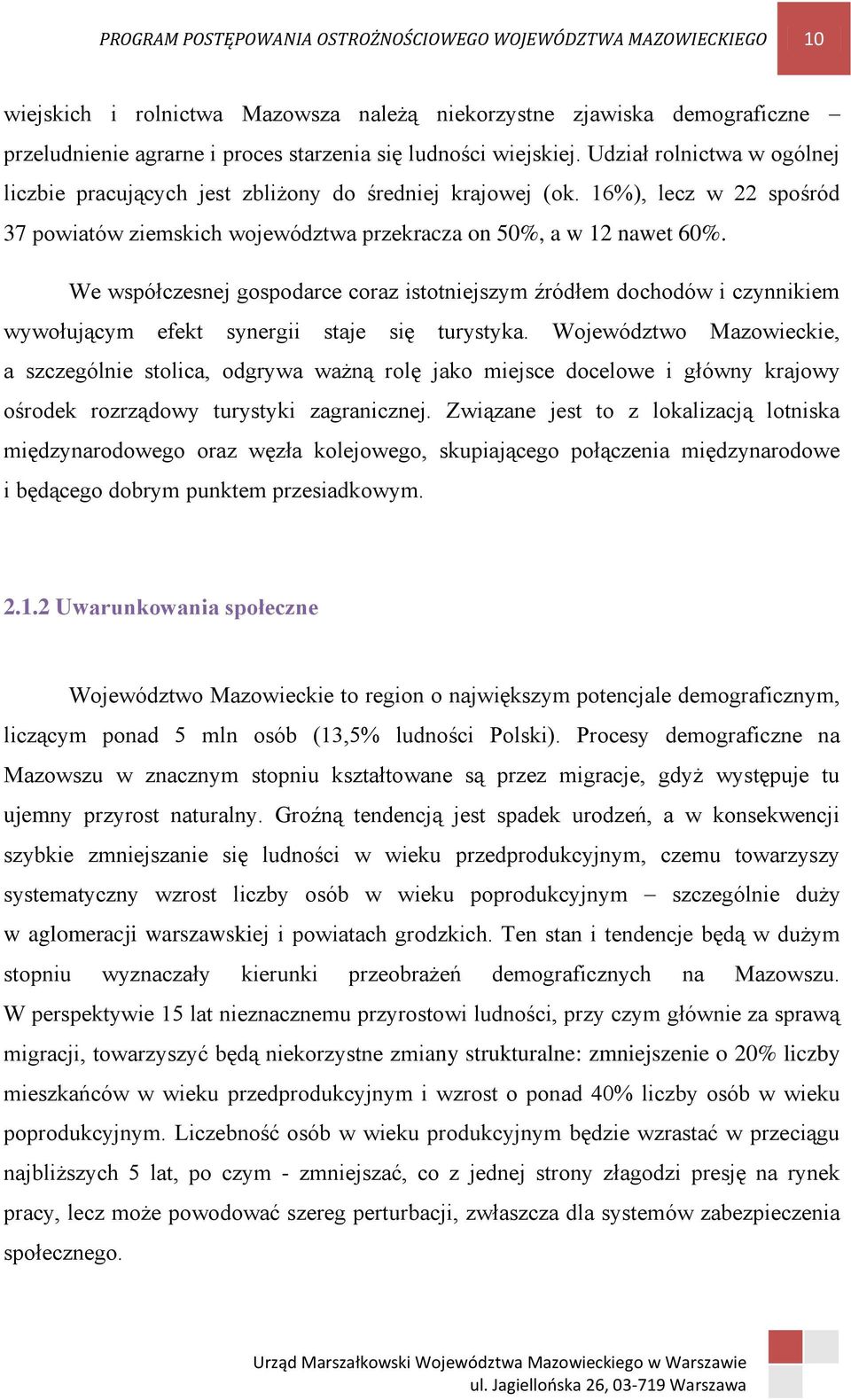 We współczesnej gospodarce coraz istotniejszym źródłem dochodów i czynnikiem wywołującym efekt synergii staje się turystyka.