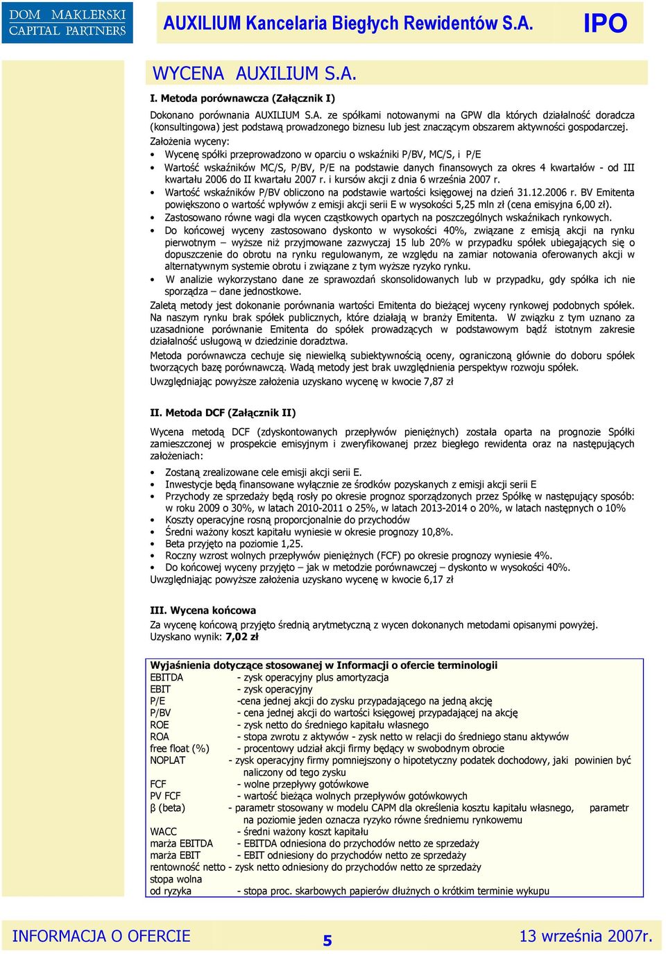 do II kwartału 2007 r. i kursów akcji z dnia 6 września 2007 r. Wartość wskaźników P/BV obliczono na podstawie wartości księgowej na dzień 31.12.2006 r.