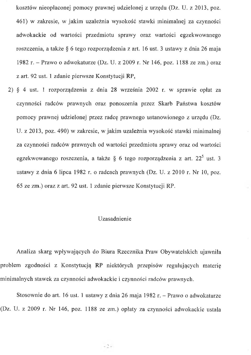 16 ust. 3 ustawy z dnia 26 maja 1982 r. - Prawo o adwokaturze (Dz. U. z 2009 r. Nr 146, poz. 1188 ze zm.) oraz z art. 92 ust. 1 zdanie pierw sze Konstytucji RP, 2) 4 ust.