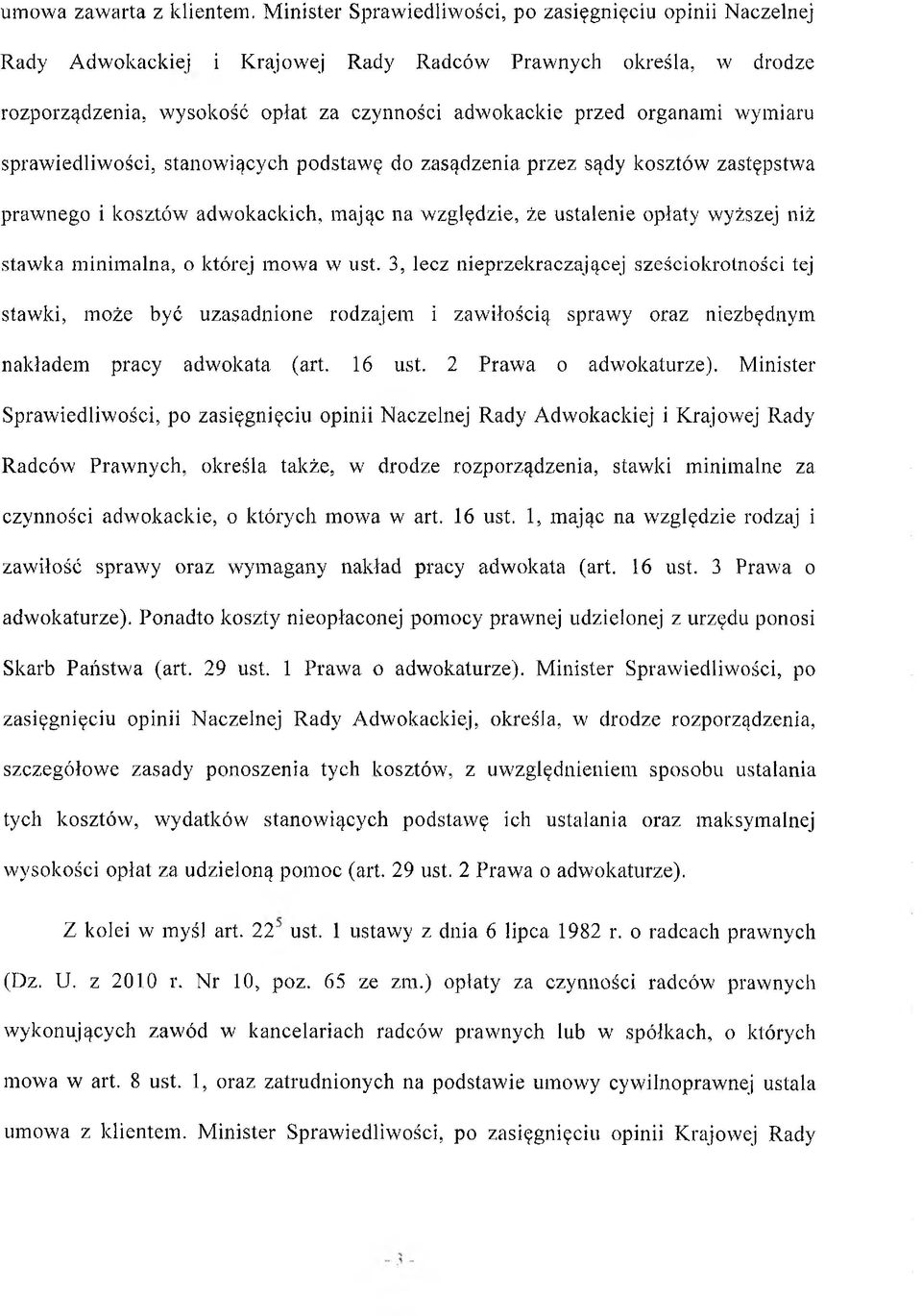 wymiaru sprawiedliwości, stanow iących podstaw ę do zasądzenia przez sądy kosztów zastępstwa prawnego i kosztów adwokackich, mając na względzie, że ustalenie opłaty wyższej niż stawka m inim alna, o