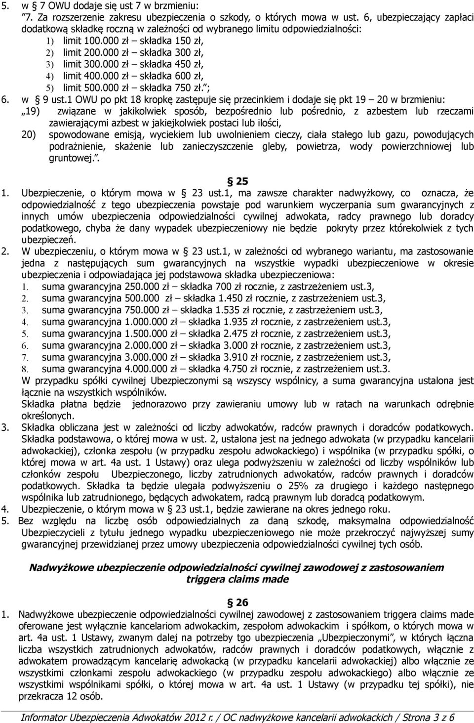 000 zł składka 450 zł, 4) limit 400.000 zł składka 600 zł, 5) limit 500.000 zł składka 750 zł. ; 6. w 9 ust.