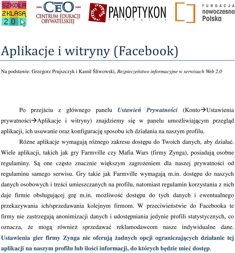 sposobu ich działania na naszym profilu. RóŜne aplikacje wymagają róŝnego zakresu dostępu do Twoich danych, aby działać.