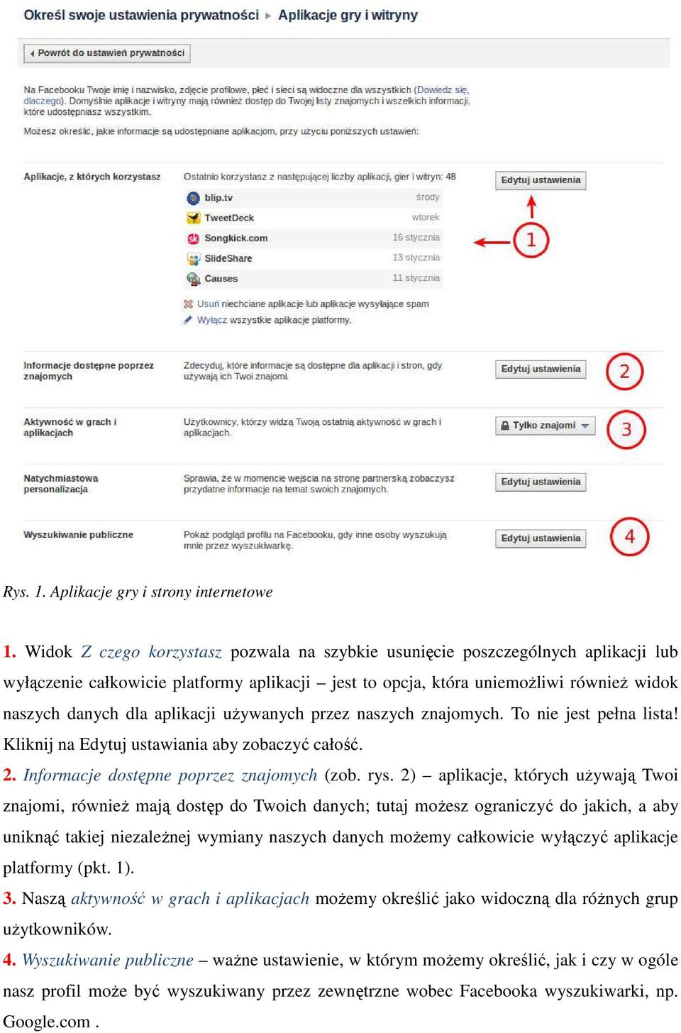 aplikacji uŝywanych przez naszych znajomych. To nie jest pełna lista! Kliknij na Edytuj ustawiania aby zobaczyć całość. 2. Informacje dostępne poprzez znajomych (zob. rys.