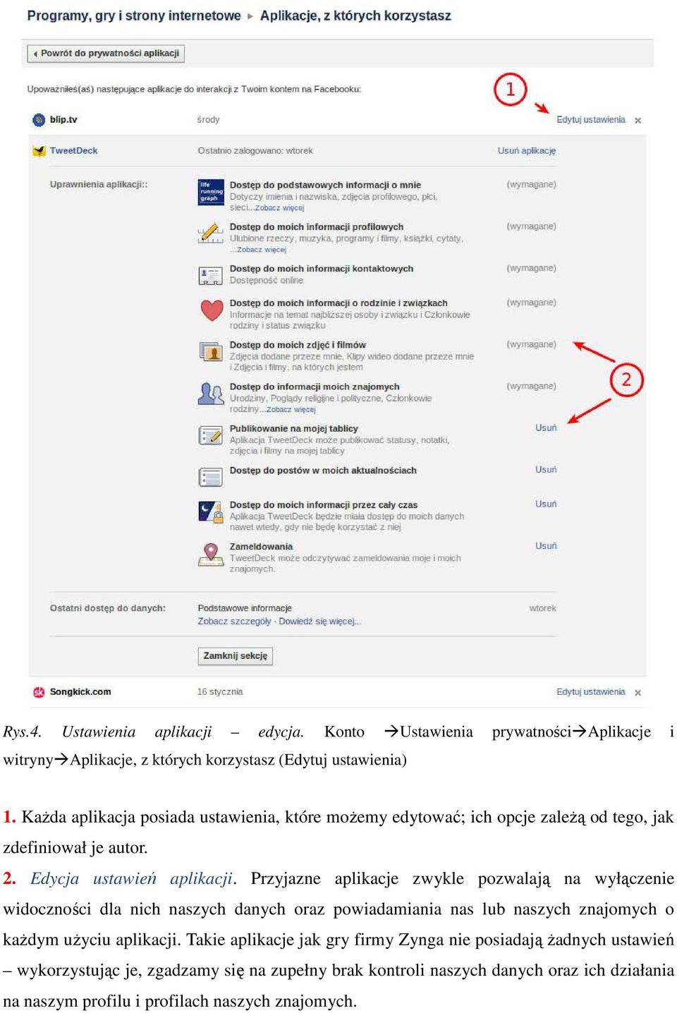 Przyjazne aplikacje zwykle pozwalają na wyłączenie widoczności dla nich naszych danych oraz powiadamiania nas lub naszych znajomych o kaŝdym uŝyciu aplikacji.