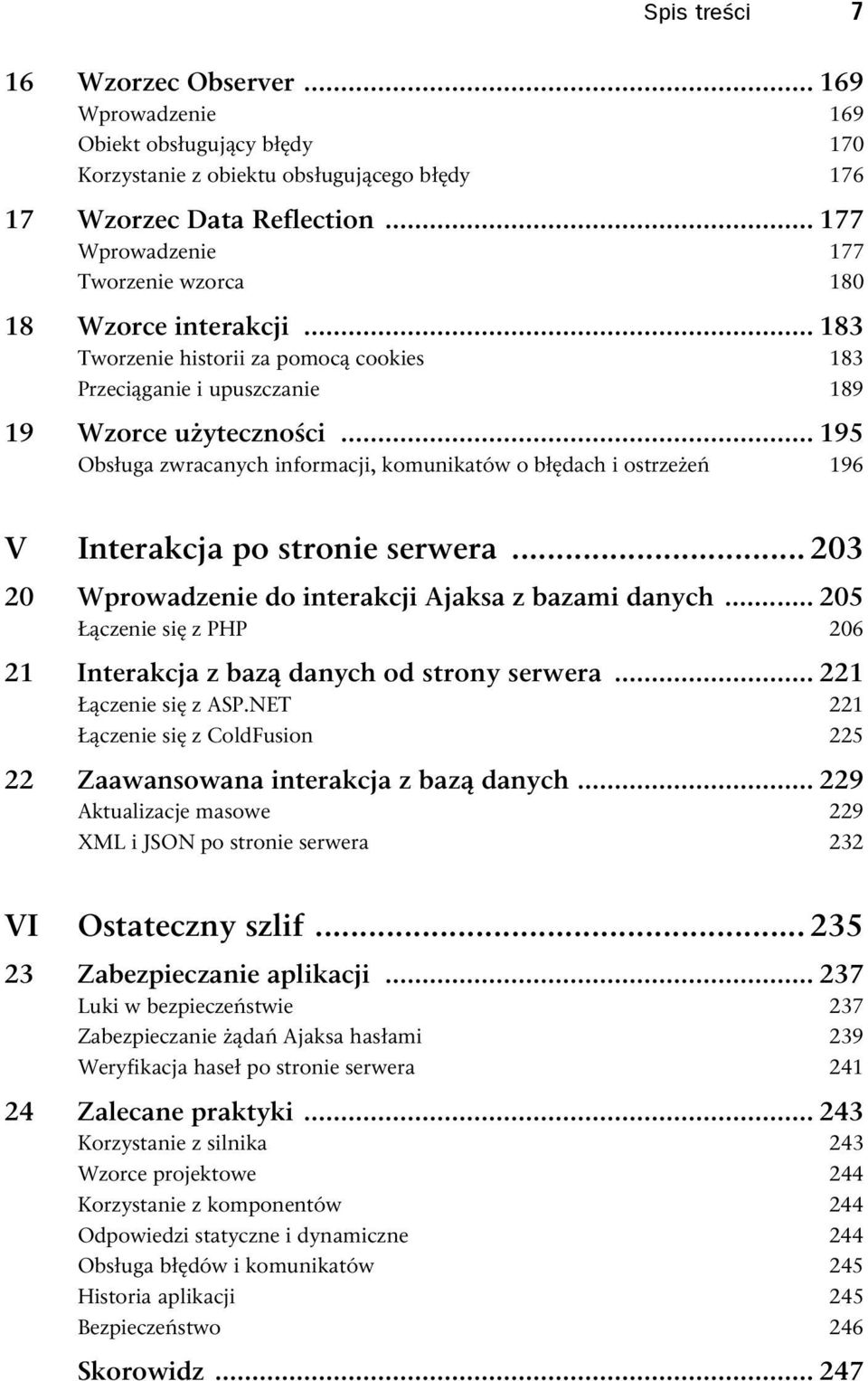 .. 195 Obsługa zwracanych informacji, komunikatów o błędach i ostrzeżeń 196 V Interakcja po stronie serwera... 203 20 Wprowadzenie do interakcji Ajaksa z bazami danych.