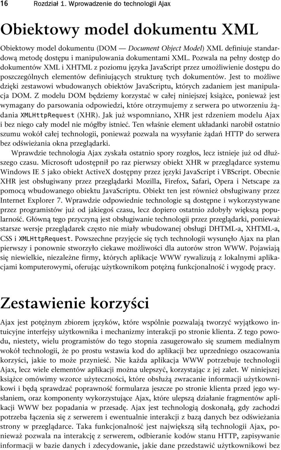 Pozwala na pełny dostęp do dokumentów XML i XHTML z poziomu języka JavaScript przez umożliwienie dostępu do poszczególnych elementów definiujących strukturę tych dokumentów.