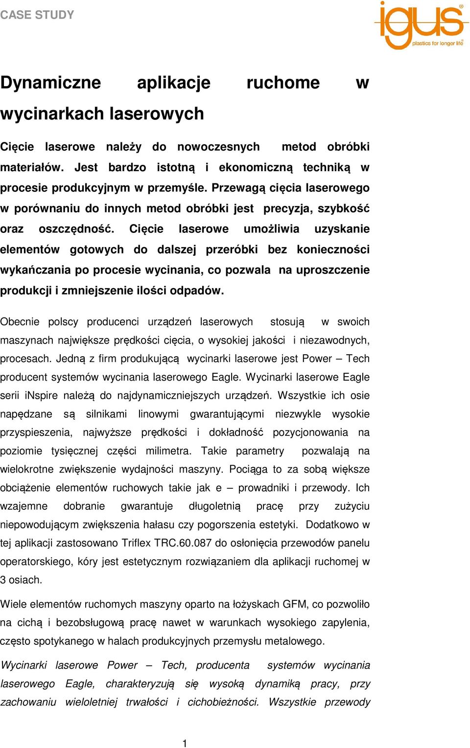 Cięcie laserowe umożliwia uzyskanie elementów gotowych do dalszej przeróbki bez konieczności wykańczania po procesie wycinania, co pozwala na uproszczenie produkcji i zmniejszenie ilości odpadów.