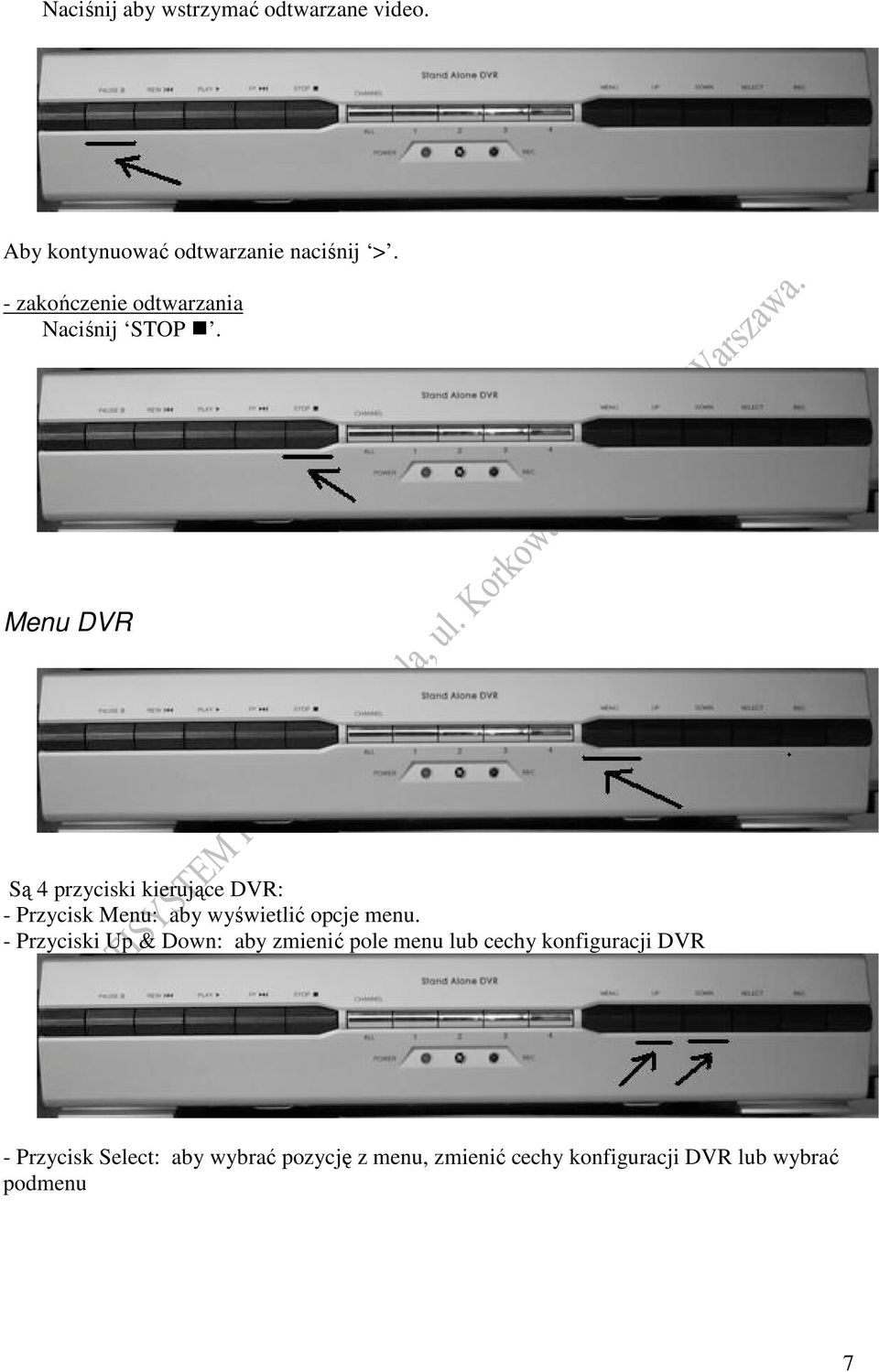 Menu DVR Są 4 przyciski kierujące DVR: - Przycisk Menu: aby wyświetlić opcje menu.