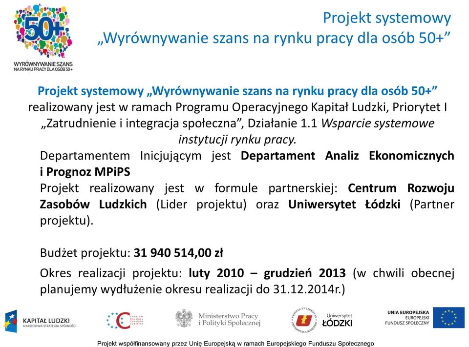 Departamentem Inicjującym jest Departament Analiz Ekonomicznych i Prognoz MPiPS Projekt realizowany jest w formule partnerskiej: Centrum