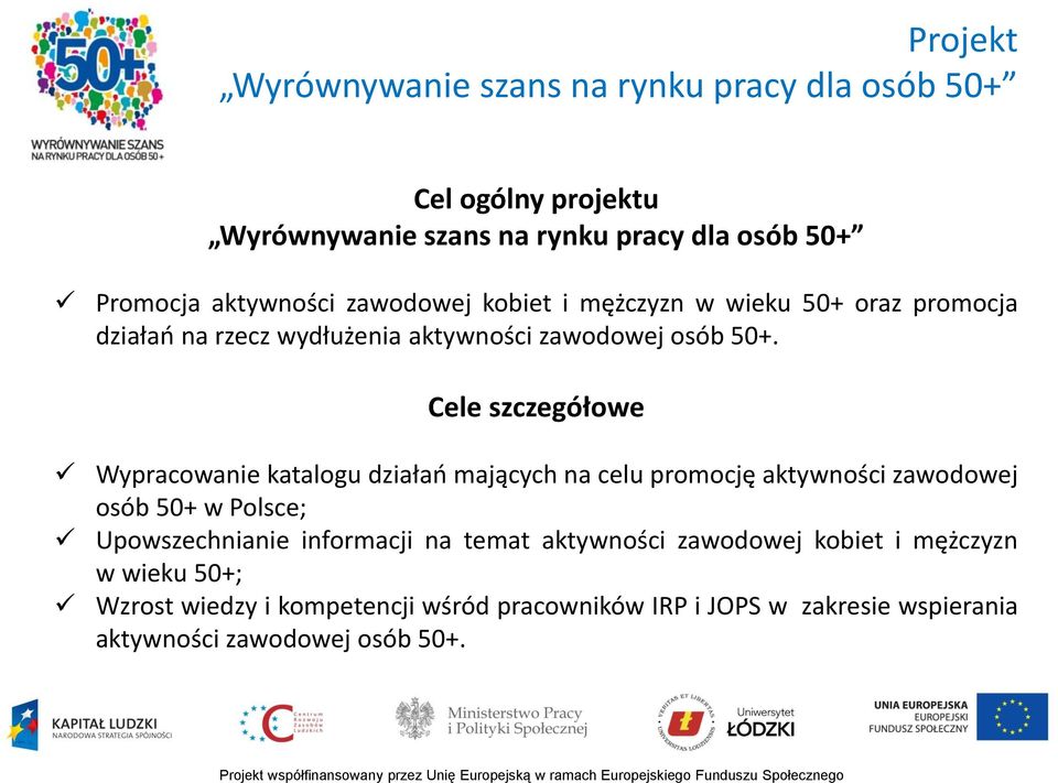 Cele szczegółowe Wypracowanie katalogu działań mających na celu promocję aktywności zawodowej osób 50+ w Polsce;