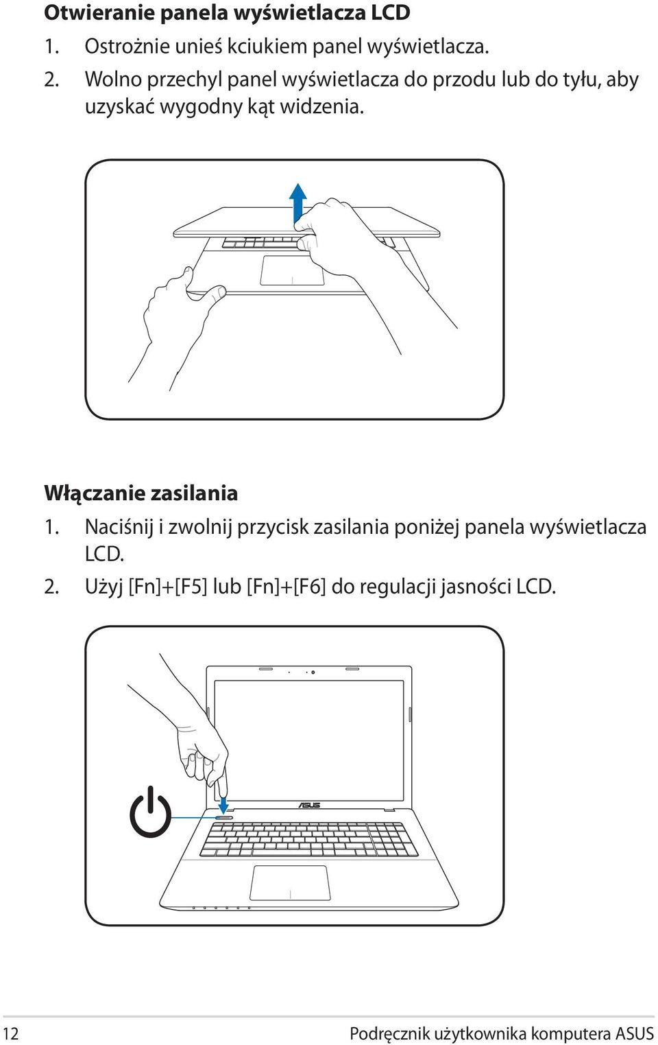 Włączanie zasilania 1. Naciśnij i zwolnij przycisk zasilania poniżej panela wyświetlacza LCD.