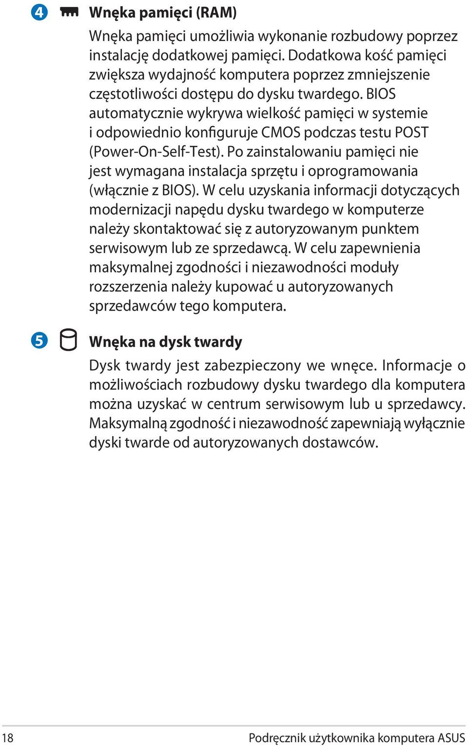 BIOS automatycznie wykrywa wielkość pamięci w systemie i odpowiednio konfiguruje CMOS podczas testu POST (Power-On-Self-Test).