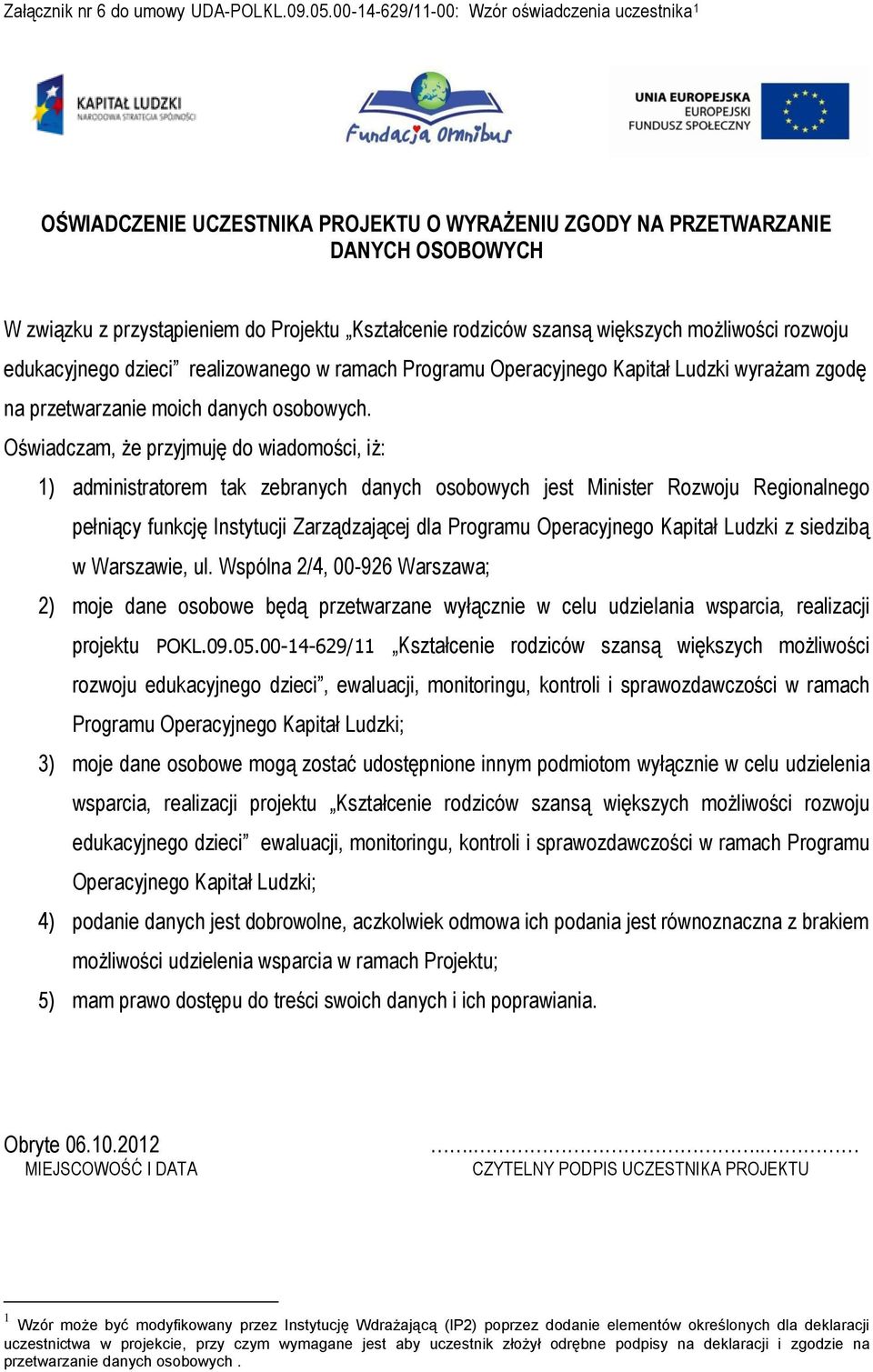 większych możliwości rozwoju edukacyjnego dzieci realizowanego w ramach Programu Operacyjnego Kapitał Ludzki wyrażam zgodę na przetwarzanie moich danych osobowych.