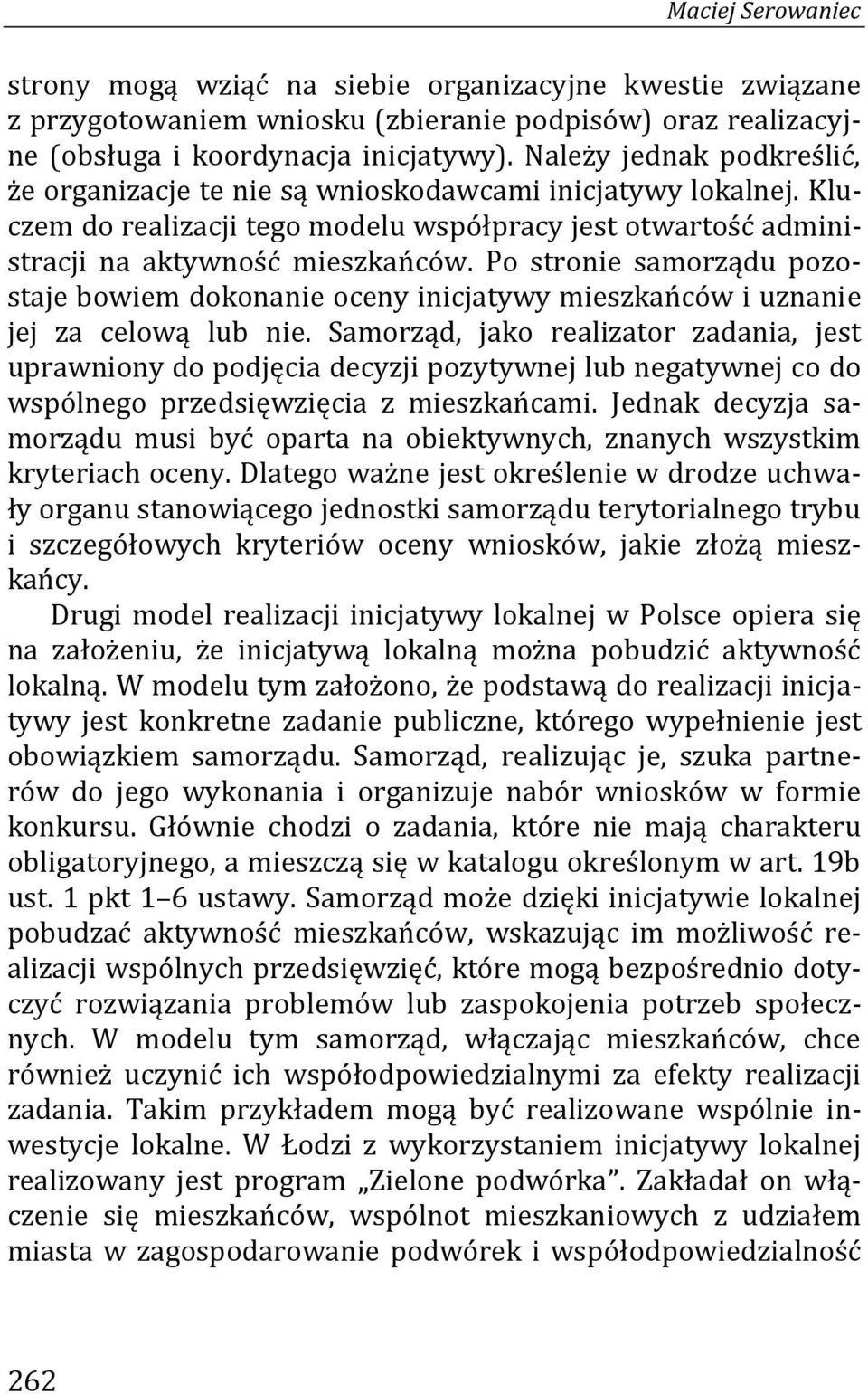 Po stronie samorządu pozostaje bowiem dokonanie oceny inicjatywy mieszkańców i uznanie jej za celową lub nie.