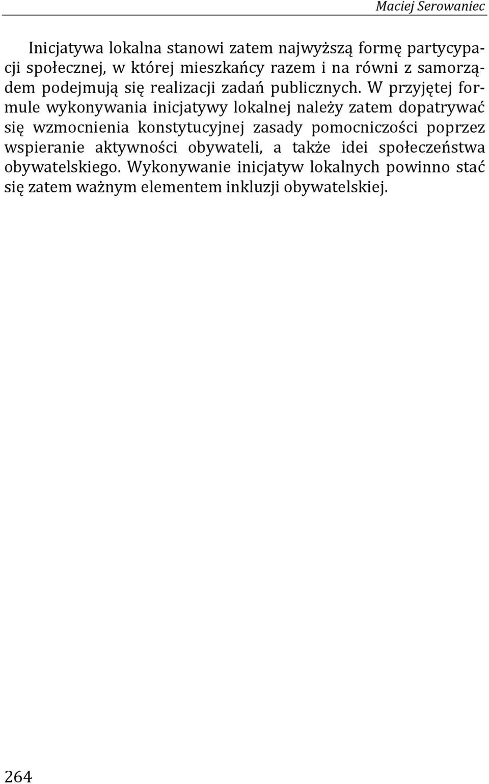 W przyjętej formule wykonywania inicjatywy lokalnej należy zatem dopatrywać się wzmocnienia konstytucyjnej zasady