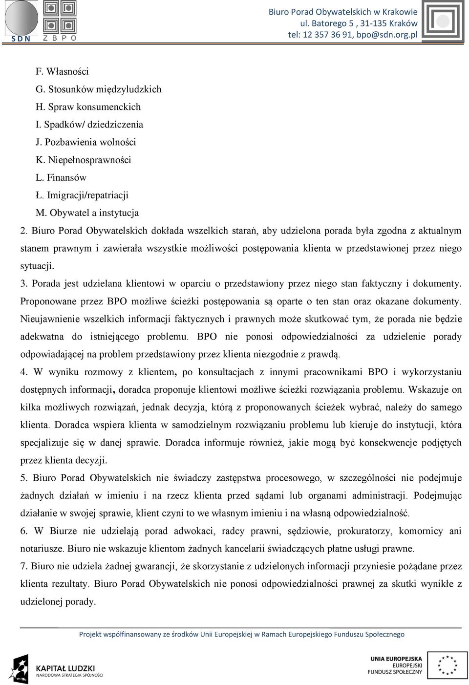 sytuacji. 3. Porada jest udzielana klientowi w oparciu o przedstawiony przez niego stan faktyczny i dokumenty.