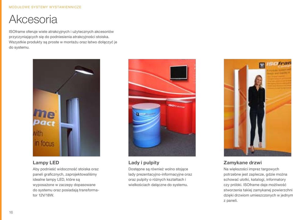 Lampy LED Aby podnieść widoczność stoiska oraz paneli graficznych, zaprojektowaliśmy idealne lampy LED, które są wyposażone w zaczepy dopasowane do systemu oraz posiadają transformator 12V/18W.