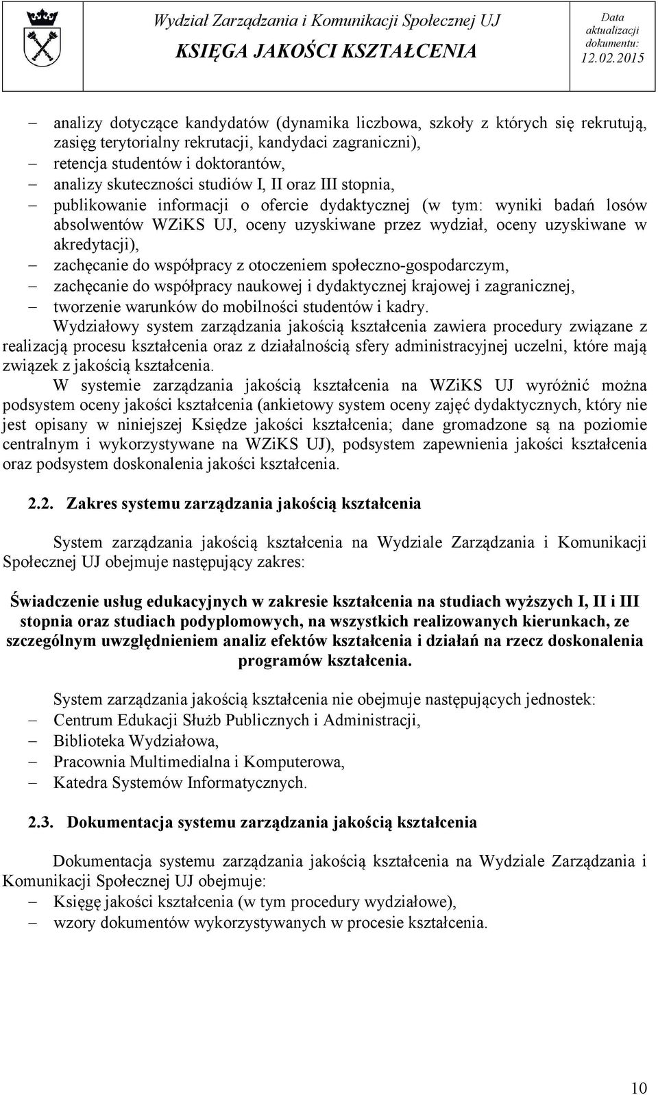 współpracy z otoczeniem społeczno-gospodarczym, zachęcanie do współpracy naukowej i dydaktycznej krajowej i zagranicznej, tworzenie warunków do mobilności studentów i kadry.