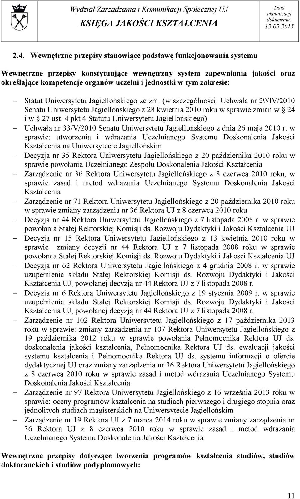 4 pkt 4 Statutu Uniwersytetu Jagiellońskiego) Uchwała nr 33/V/2010 Senatu Uniwersytetu Jagiellońskiego z dnia 26 maja 2010 r.